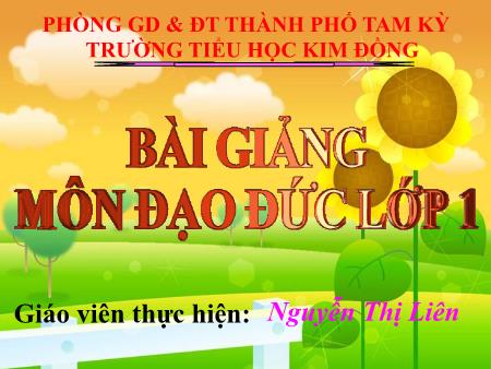 Bài giảng Đạo đức Lớp 1 - Bài: Em và các bạn (Tiết 1) - Nguyễn Thị Liên