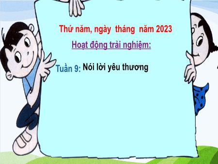 Bài giảng Hoạt động trải nghiệm Lớp 1 - Tuần 9, Bài: Nói lời yêu thương - Năm học 2023-2024