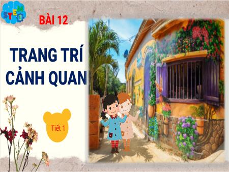 Bài giảng STEM Lớp 1 - Bài 12: Trang trí cảnh quan
