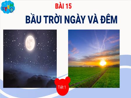 Bài giảng STEM Lớp 1 - Bài 15: Bầu trời ngày và đêm