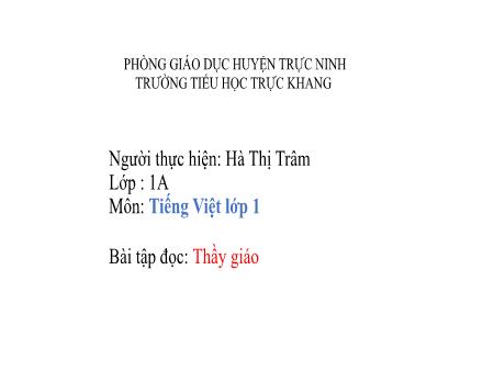 Bài giảng Tập đọc Lớp 1 - Bài: Thầy giáo - Hà Thị Trâm
