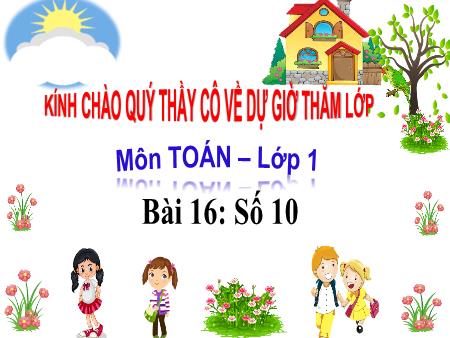 Bài giảng Toán Lớp 1 - Bài 16: Số 10 - Năm học 2023-2024
