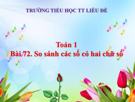 Bài giảng Toán Lớp 1 - Bài 72: So sánh các số có hai chữ số