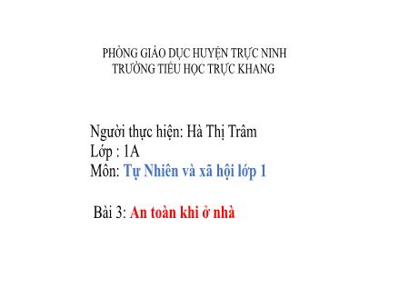 Bài giảng Tự nhiên và Xã hội Lớp 1 - Bài 3: An toàn khi ở nhà - Hà Thị Trâm