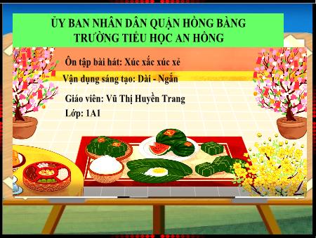 Bài giảng Âm nhạc 1 (Kết nối tri thức) - Bài: Ôn tập bài hát Xúc sắc xúc xẻ. Vận dụng sáng tạo Dài-ngắn - Vũ Thị Huyền Trang