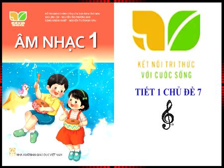 Bài giảng Âm nhạc 1 (Kết nối tri thức) - Chủ đề 7: Gia đình (Tiết 1)