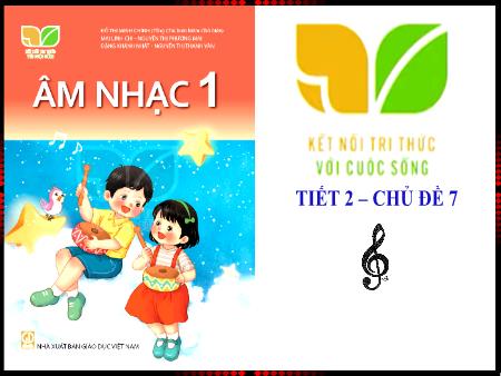 Bài giảng Âm nhạc 1 (Kết nối tri thức) - Chủ đề 7: Gia đình (Tiết 2)