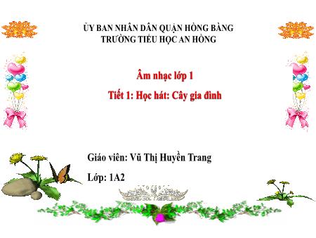 Bài giảng Âm nhạc 1 (Kết nối tri thức) - Tiết 1: Học hát Cây gia đình - Vũ Thị Huyền Trang