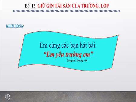 Bài giảng Đạo đức 1 (Kết nối tri thức) - Bài 13: Giữ gìn tài sản của trường, lớp