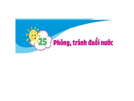 Bài giảng Đạo đức 1 (Kết nối tri thức) - Bài 25: Phòng, tránh đuối nước