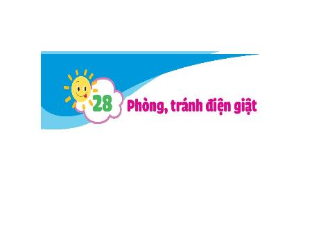 Bài giảng Đạo đức 1 (Kết nối tri thức) - Bài 28: Phòng, tránh điện giật