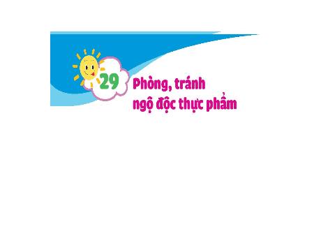 Bài giảng Đạo đức 1 (Kết nối tri thức) - Bài 29: Phòng, tránh ngộ độc thực phẩm
