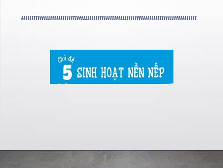 Bài giảng Đạo đức 1 (Kết nối tri thức) - Chủ đề 5: Sinh hoạt nền nếp - Bài 15: Gọn gàng, ngăn nắp