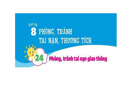 Bài giảng Đạo đức 1 (Kết nối tri thức) - Chủ đề 8: Phòng, tránh tai nạn, thương tích - Bài 24: Phòng, tránh tai nạn giao thông