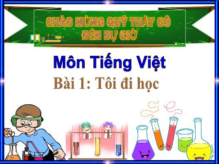 Bài giảng môn Tiếng Việt Lớp 1 (Kết nối tri thức) - Bài 1: Tôi đi học