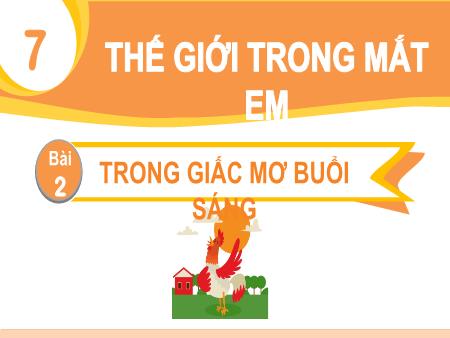 Bài giảng Tiếng Việt 1 (Đọc) Sách Kết nối tri thức - Chủ đề 7: Thế giới trong mắt em - Bài 2: Trong giấc mơ buổi sáng (Tiết 1+2)