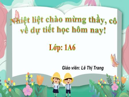 Bài giảng Tiếng Việt 1 (Kết nối tri thức) - Bài 1: Rửa tay trước khi ăn - Lê Thị Trang