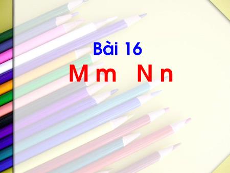 Bài giảng Tiếng Việt 1 (Kết nối tri thức) - Bài 16: M-m, N-n (Tiết 1)