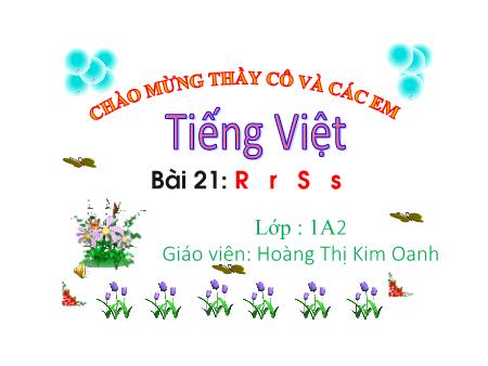 Bài giảng Tiếng Việt 1 (Kết nối tri thức) - Bài 21: R-r, S-s - Hoàng Thị Kim Oanh