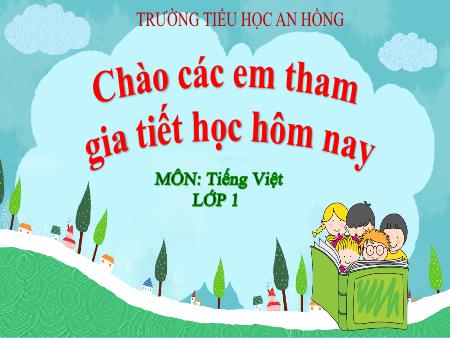 Bài giảng Tiếng Việt 1 (Kết nối tri thức) - Bài 3: Bạn của gió - Trường Tiểu học An Hồng