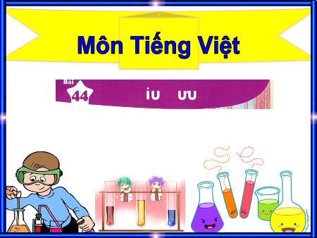 Bài giảng Tiếng Việt 1 (Kết nối tri thức) - Bài 44: Iu, ưu