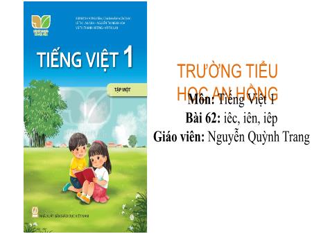 Bài giảng Tiếng Việt 1 (Kết nối tri thức) - Bài 62: Iêc, iên, iêp - Nguyễn Quỳnh Trang