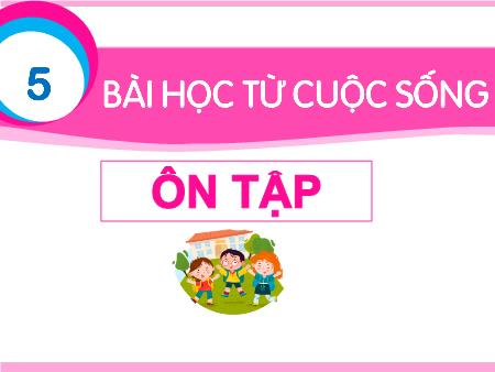 Bài giảng Tiếng Việt 1 (Kết nối tri thức) - Chủ đề 5: Bài học từ cuộc sống - Bài: Ôn tập