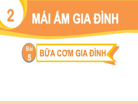 Bài giảng Tiếng Việt 1 (Nghe - Viết) Sách Kết nối tri thức - Chủ đề 2: Mái ấm gia đình - Bài 5: Bữa cơm gia đình (Tiết 3+4)