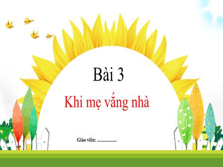 Bài giảng Tiếng Việt Lớp 1 (Kết nối tri thức) - Bài 3: Khi mẹ vắng nhà