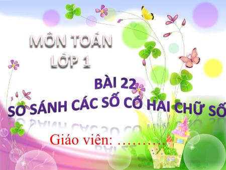 Bài giảng Toán 1 (Kết nối tri thức) - Bài 22: So sánh các số có 2 chữ số