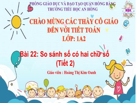 Bài giảng Toán 1 (Kết nối tri thức) - Bài 22: So sánh số có 2 chữ số (Tiết 2) - Hoàng Thị Kim Oanh