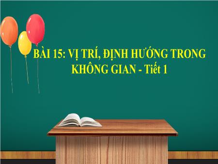 Bài giảng Toán Lớp 1 (Kết nối tri thức) - Bài 15: Vị trí, định hướng trong không gian (Tiết 1)