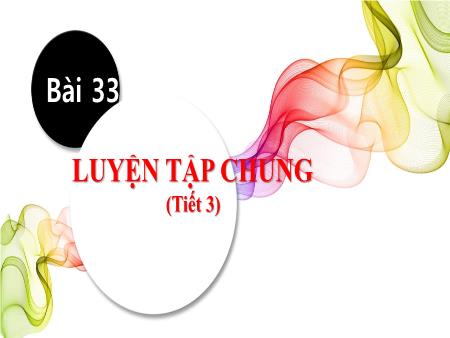 Bài giảng Toán lớp 1 (Kết nối tri thức) - Bài 33: Luyện tập chung (Tiết 3)